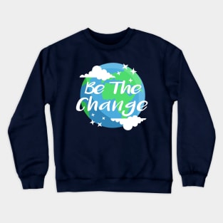 Be the Change Save the Planet Crewneck Sweatshirt